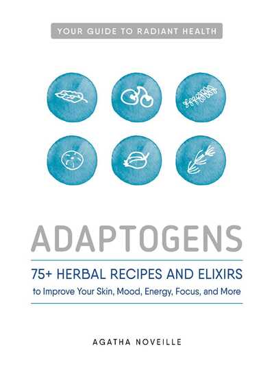 Cover for Agatha Noveille · Adaptogens: 75+ Herbal Recipes and Elixirs to Improve Your Skin, Mood, Energy, Focus, and More (Paperback Book) (2016)