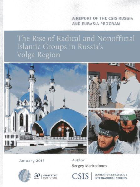 Cover for Sergey Markedonov · The Rise of Radical and Nonofficial Islamic Groups in Russia's Volga Region - CSIS Reports (Pocketbok) (2013)