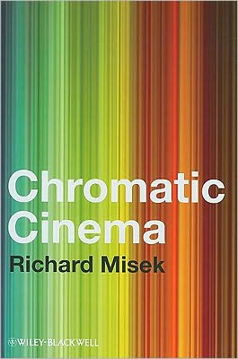 Cover for Misek, Richard (University of Bristol, UK) · Chromatic Cinema: A History of Screen Color (Hardcover Book) (2010)