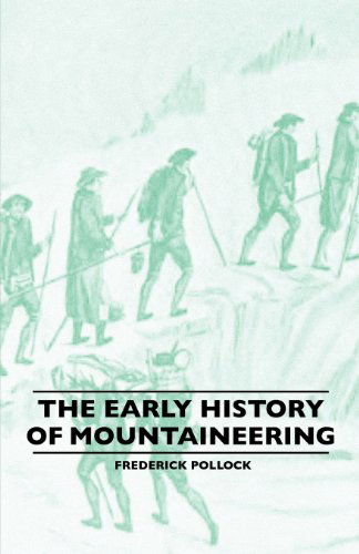 The Early History of Mountaineering - Frederick Pollock - Books - Lowe Press - 9781445520391 - June 8, 2010