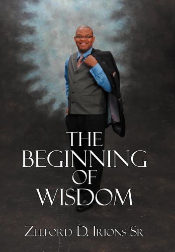 Cover for Zelford D. Irions Sr · The Beginning of Wisdom (Hardcover Book) (2012)