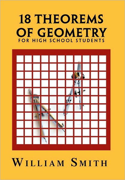 Cover for Smith, William, Jr. · 18 Theorems of Geometry: for High School Students (Taschenbuch) (2010)