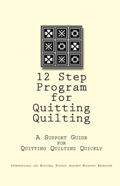 Cover for G P George · 12 Step Program for Quitting Quilting: a Support Guide for Quitting Quilting Quickly (Paperback Book) (2010)