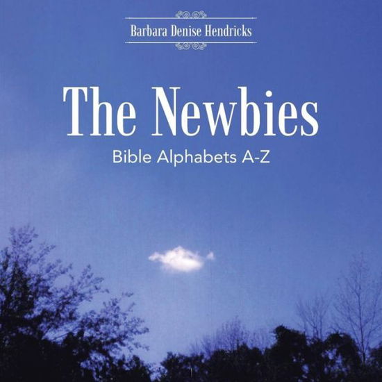 Cover for Barbara Denise Hendricks · The Newbies: Bible Alphabets A-z (Paperback Book) (2015)