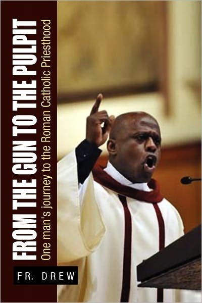From the Gun to the Pulpit - Fr Drew - Books - Xlibris Corporation - 9781453594391 - November 24, 2010