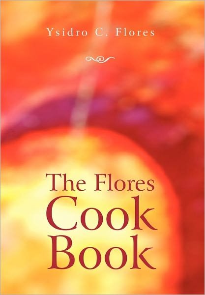 Cover for Ysidro C Flores · The Flores Cook Book (Inbunden Bok) (2011)