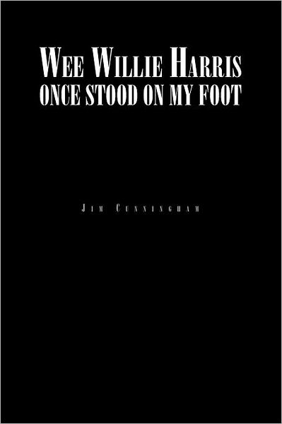 Cover for Jim Cunningham · Wee Willie Harris Once Stood on My Foot (Paperback Bog) (2012)