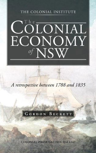 The Colonial Economy of Nsw: a Retrospective Between 1788 and 1835 - Gordon Beckett - Books - Trafford Publishing - 9781466927391 - August 9, 2012