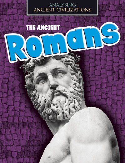 The Ancient Romans - Analysing Ancient Civilizations - Louise Spilsbury - Bøger - Capstone Global Library Ltd - 9781474777391 - 6. februar 2020