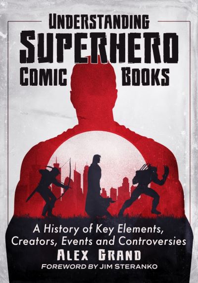 Cover for Alex Grand · Understanding Superhero Comic Books: A History of Key Elements, Creators, Events and Controversies (Paperback Book) (2023)