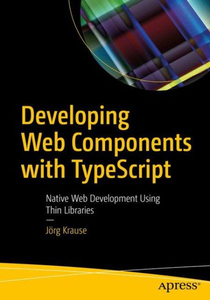 Cover for Joerg Krause · Developing Web Components with TypeScript: Native Web Development Using Thin Libraries (Paperback Book) [1st edition] (2021)