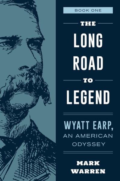 Cover for Mark Warren · The Long Road to Legend: Wyatt Earp, An American Odyssey Book One (Pocketbok) (2021)