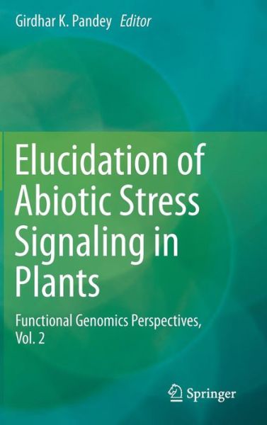 Cover for Girdhar K Pandey · Elucidation of Abiotic Stress Signaling in Plants: Functional Genomics Perspectives, Volume 2 (Gebundenes Buch) [2015 edition] (2015)