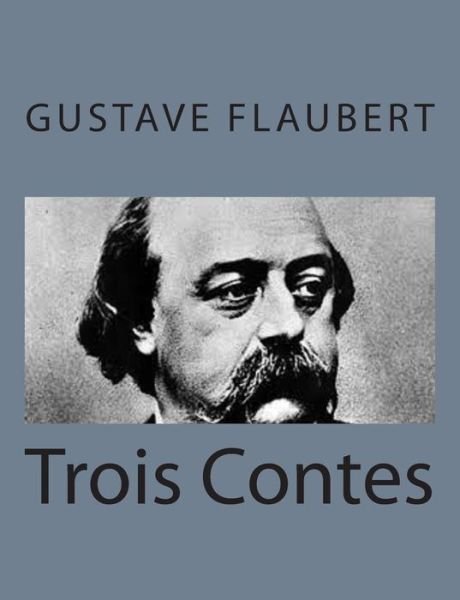 Trois Contes - Gustave Flaubert - Books - CreateSpace Independent Publishing Platf - 9781495215391 - January 16, 2014