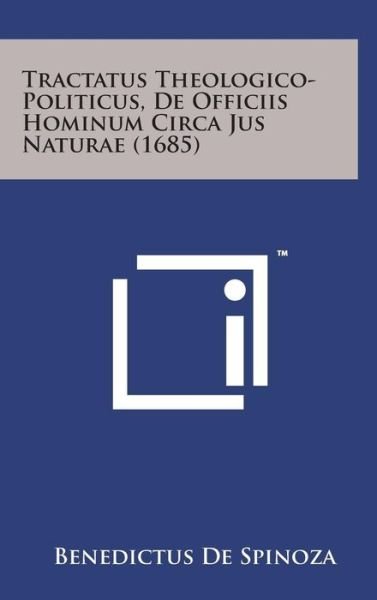 Cover for Benedictus De Spinoza · Tractatus Theologico-politicus, De Officiis Hominum Circa Jus Naturae (1685) (Innbunden bok) (2014)
