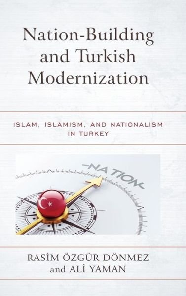 Cover for Rasim ?zg?r D?nmez · Nation-Building and Turkish Modernization: Islam, Islamism, and Nationalism in Turkey (Hardcover Book) (2019)