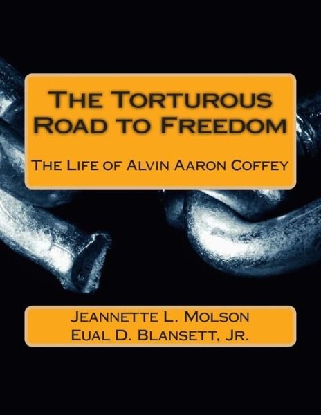 The Torturous Road to Freedom: the Life of Alvin Aaron Coffey - Eual D Blansett Jr - Bøker - Createspace - 9781499770391 - 4. juni 2014