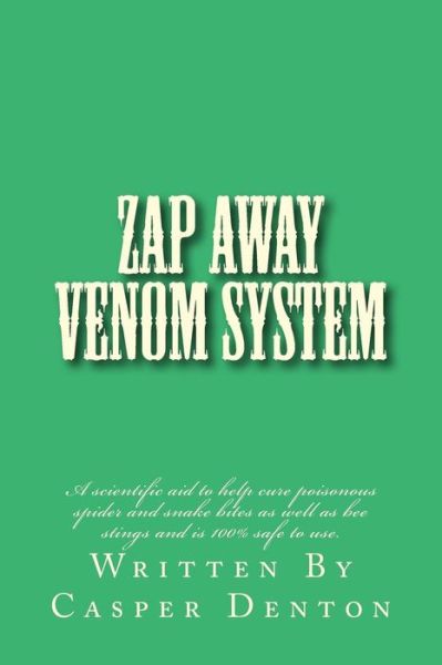 Cover for Casper Denton · Zap Away Venom System: a Scientific Aid to Help Cure Poisonous Spider and Snake Bites As Well As Bee Stings and is 100% Safe to Use. (Paperback Book) (2014)