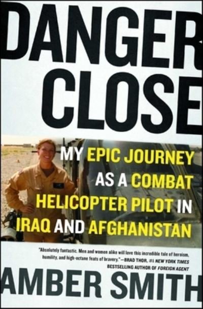 Cover for Amber Smith · Danger Close: My Epic Journey as a Combat Helicopter Pilot in Iraq and Afghanistan (Paperback Book) (2017)