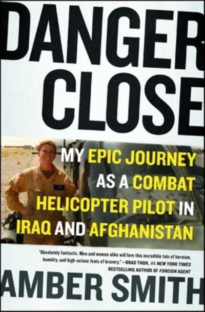 Cover for Amber Smith · Danger Close: My Epic Journey as a Combat Helicopter Pilot in Iraq and Afghanistan (Paperback Bog) (2017)