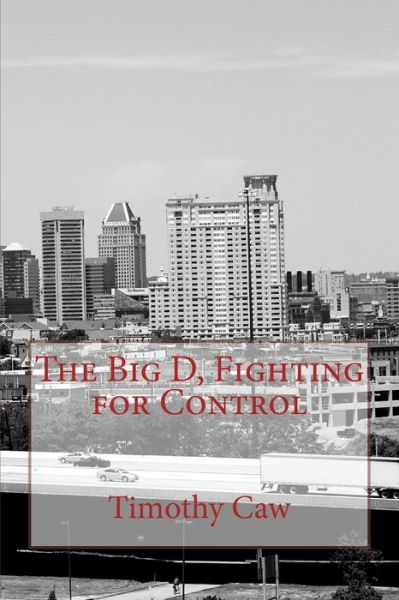 Cover for Timothy Caw · The Big D, Fighting for Control (Paperback Book) (2015)