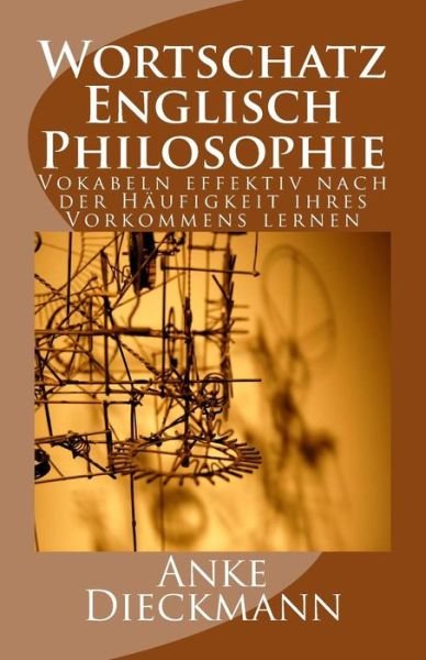 Cover for Anke Dieckmann · Wortschatz Englisch Philosophie: Vokabeln Effektiv Nach Der Haufigkeit Ihres Vorkommens Lernen (Paperback Book) (2015)