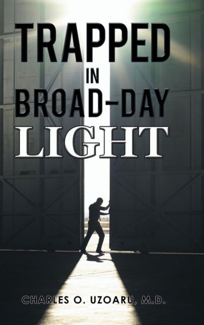 Cover for M D Charles O Uzoaru · Trapped in Broad-Day Light (Hardcover Book) (2015)