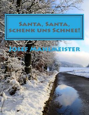 Cover for Josef Mahlmeister · Santa, Santa, Schenk Uns Schnee!: Mit Schnee-fotos Aus Koln Und Der Eifel (Taschenbuch) (2014)