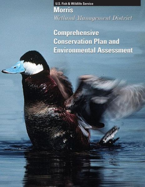 Cover for U S Fish &amp; Wildlife Service · Morris Wetland Management District: Comprehensive Conservation Plan and Environmtal Assessment (Taschenbuch) (2015)