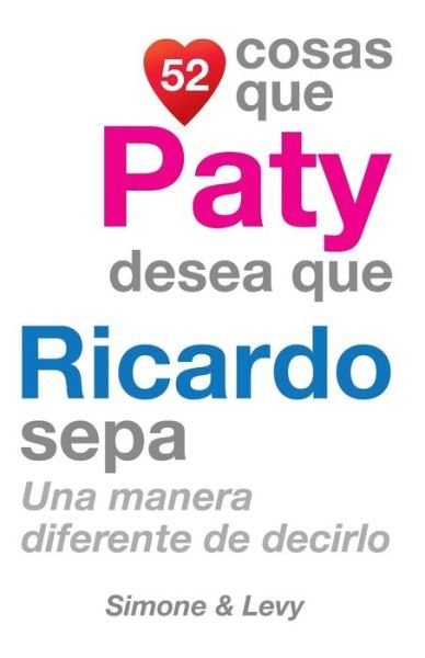 Cover for J L Leyva · 52 Cosas Que Paty Desea Que Ricardo Sepa: Una Manera Diferente De Decirlo (Taschenbuch) (2014)