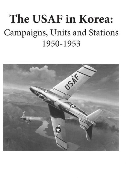 Cover for Office of Air Force History · The Usaf in Korea: Campaigns, Units, and Stations 1950-1953 (Color) (Paperback Bog) (2015)