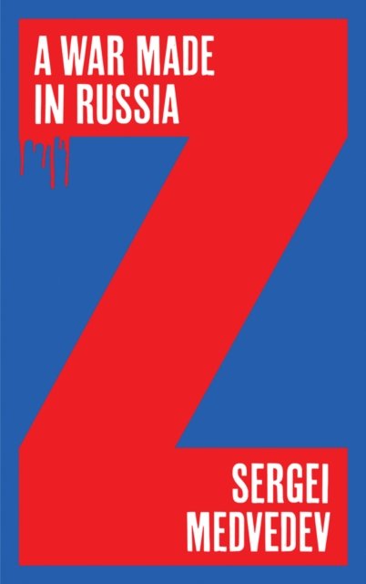 Cover for Medvedev, Sergei (Higher School of Economics, Moscow) · A War Made in Russia (Hardcover Book) (2023)