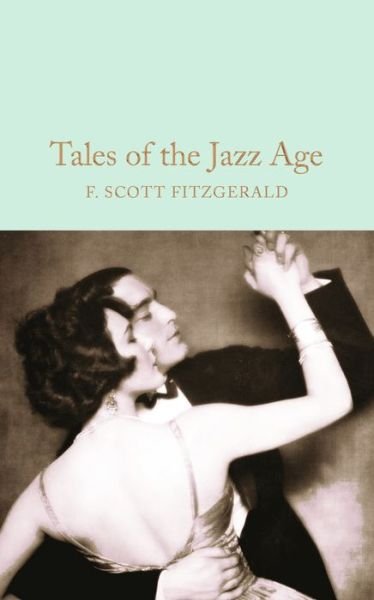 Tales of the Jazz Age - Macmillan Collector's Library - F. Scott Fitzgerald - Bøger - Pan Macmillan - 9781509826391 - 8. september 2016