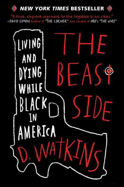 The Beast Side Living and Dying While Black in America - D. Watkins - Books - Hot Books - 9781510716391 - September 27, 2016