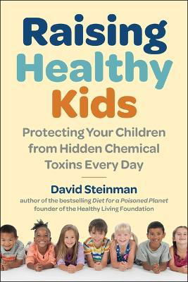 Cover for David Steinman · Raising Healthy Kids: Protecting Your Children from Hidden Chemical Toxins (Inbunden Bok) (2024)