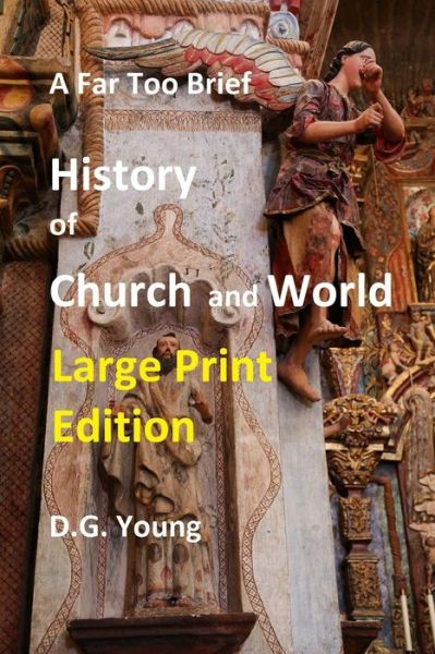 Cover for Dr D G Young · A Far Too Brief History of Church and World: Large Print Edition (Pocketbok) (2015)