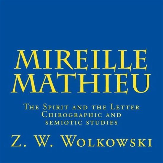 Cover for Z W Wolkowski · Mireille Mathieu: the Spirit and the Letter - Chirographic and Semiotic Studies (Taschenbuch) (2015)