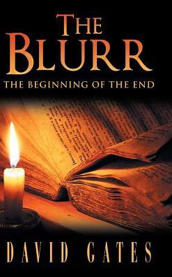 The Blurr The Beginning of the End - David Gates - Bücher - Westbow Press - 9781512783391 - 9. Juni 2017