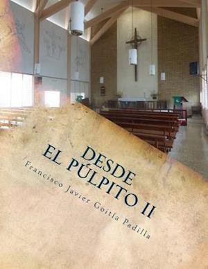 Cover for Francisco Javier Goitia Padilla · Desde El Pulpito: Manuscritos De Sermones Para Semana Santa, Navidad Y Otras Ocasiones (Paperback Book) (2015)