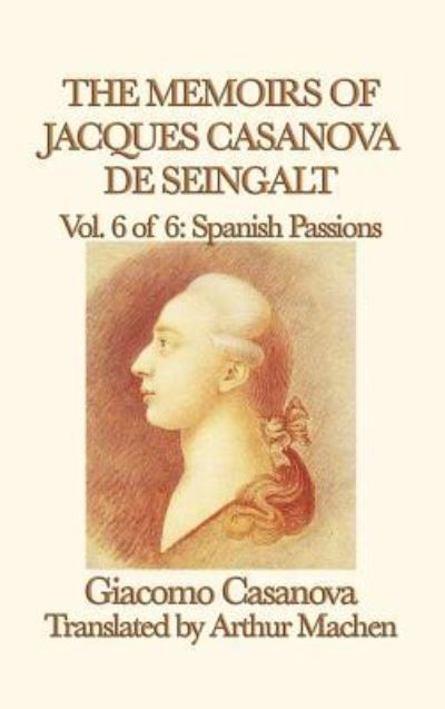 The Memoirs of Jacques Casanova de Seingalt Vol. 6 Spanish Passions - Giacomo Casanova - Bücher - SMK Books - 9781515427391 - 3. April 2018