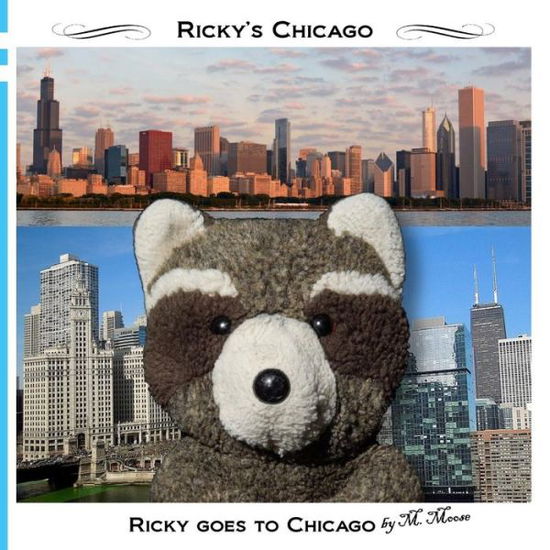 Cover for M Moose · Ricky Goes to Chicago: Ricky Goes to the Art Institute, Field Museum, Willis Tower, Chicago History Museum, Lincoln Park (Taschenbuch) (2015)