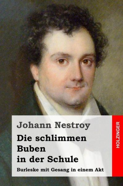 Cover for Johann Nestroy · Die Schlimmen Buben in Der Schule: Burleske Mit Gesang in Einem Akt (Paperback Bog) (2015)