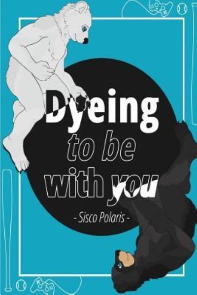 Cover for Sisco Polaris · Dyeing To Be With You (Pocketbok) (2015)