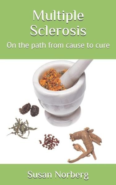 Multiple Sclerosis On the path from cause to cure - Susan A Norberg - Livros - CreateSpace Independent Publishing Platf - 9781522935391 - 23 de março de 2016
