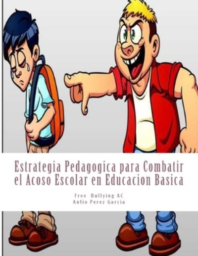 Cover for Antonio Pérez García · Estrategia Pedagogica para Combatir el Acoso Escolar en Educacion Basica (Paperback Book) (2016)