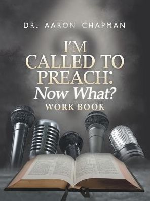 Cover for Dr Aaron Chapman · I'm Called to Preach Now What? Work Book (Paperback Book) (2017)