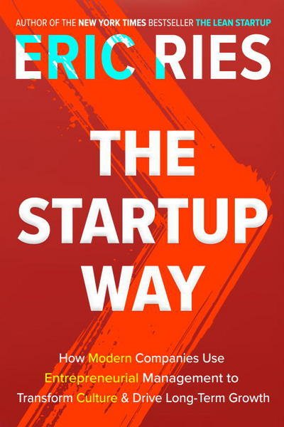 Cover for Eric Ries · The Startup Way: How Modern Companies Use Entrepreneurial Management to Transform Culture and Drive Long-Term Growth (Paperback Bog) (2017)