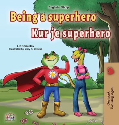 Cover for Liz Shmuilov · Being a Superhero (English Albanian Bilingual Book for Kids) (Hardcover Book) (2021)