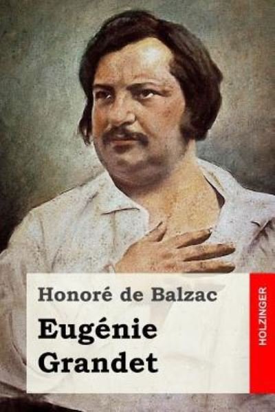 Eugenie Grandet - Honore De Balzac - Books - Createspace Independent Publishing Platf - 9781530082391 - February 17, 2016