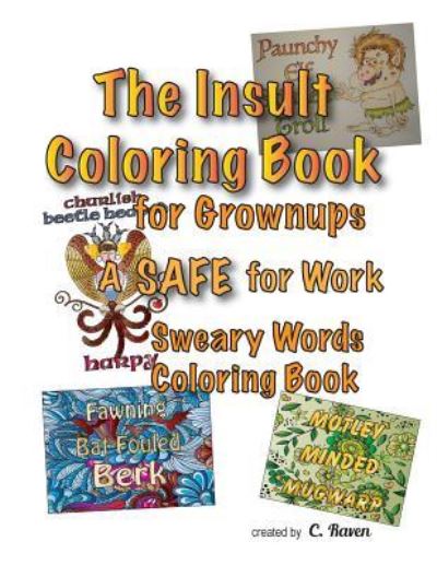 The Insult Coloring Book for Grownups - C Raven - Books - Createspace Independent Publishing Platf - 9781530404391 - March 27, 2016